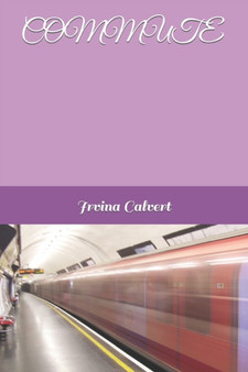 Commute by Irvina Calvert - Paperback