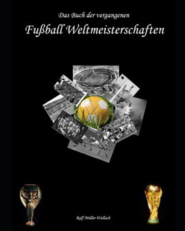 Das Buch der vergangenen Fussball-Weltmeisterschaften by Ralf Muller-Wallach - Paperback