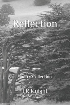 Reflection : Poetry Collection by J R Knight - Paperback
