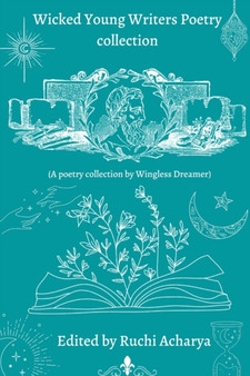 Wicked Young Writers Poetry Collection by Ruchi Acharya - Paperback
