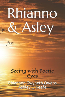 A Rhianno & Asley : Seeing with Poetic Eyes : Book Three by Ashley O'Keefe - Paperback