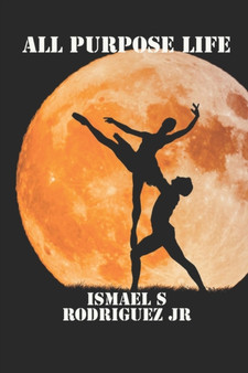 All Purpose Life by Ismael S Jr Rodriguez - Paperback