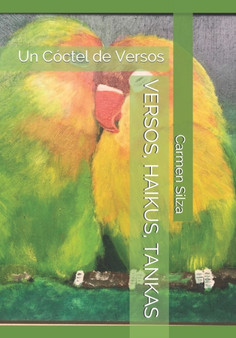 Versos, Haikus, Tankas : Un Coctel de Versos by Carmen Silza - Paperback