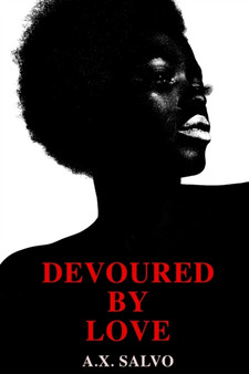 Devoured By Love : An illustrated collection of love poems by A X Salvo - Paperback