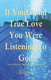 If You Found True Love You Were listening To God : Love, Poetry, Inspiration by Tioliendo - Paperback