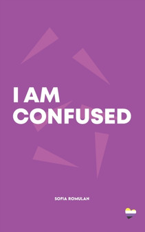 I Am Confused : A collection of poetry and prose by Sofia Romulan - Paperback