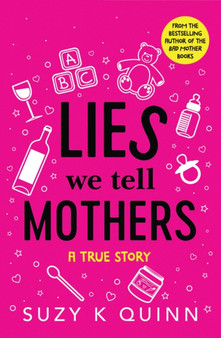 Lies We Tell Mothers : A True Story by Suzy K. Quinn - Paperback