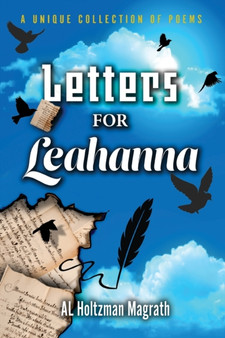 Letters for Leahanna : A Unique Collection of Poems by Al Holtzman Magrath - Paperback