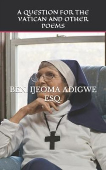 A Question for the Vatican and Other Poems by Ben Ijeoma Adigwe Esq - Paperback