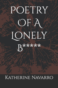 Poetry Of A Lonely B***** by Katherine Navarro - Paperback