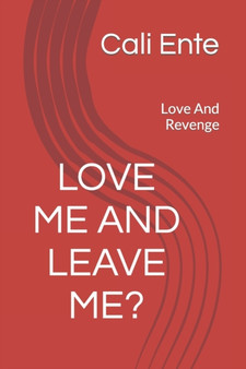 Love Me And Leave Me? : Love And Revenge by Cali Ente - Paperback