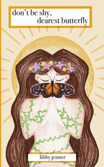 don't be shy, dearest butterfly by Libby Jenner - Paperback