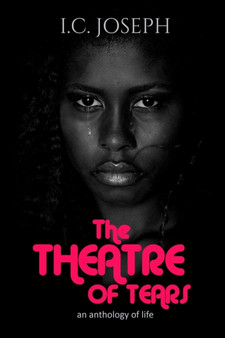 The Theatre of Tears : an anthology of life by I C Joseph - Paperback