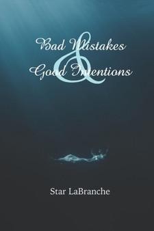 Bad Mistakes & Good Intentions : Poems by Star Labranche - Paperback