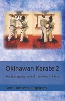 Okinawan Karate : Practical applications of the Naihanchi Kata : 2 by Gert Corfitzen Jurgensen - Paperback