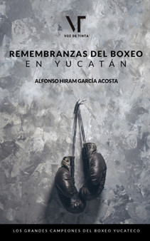 Remembranzas del boxeo en Yucatan by Alfonso Hiram Garcia Acosta - Paperback