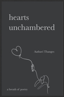 Hearts Unchambered : A Poetry Collection For Passionate Lovers by Aathavi Thanges - Paperback