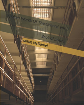 Spoken Words Of The General Vol. 3 : Book of poems by McDaniel Jamal A McDaniel - Paperback