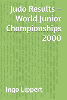 Judo Results - World Junior Championships 2000 : 350 by Ingo Lippert - Paperback