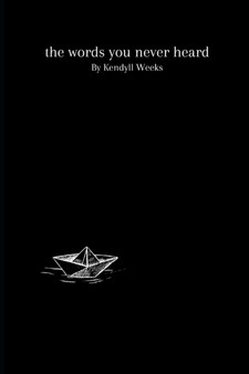 The Words You Never Heard by Kendyll Weeks - Paperback