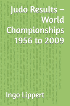 Judo Results - World Championships 1956 to 2009 : 347 by Ingo Lippert - Paperback