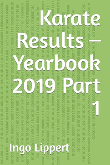 Karate Results - Yearbook 2019 Part 1 : 295 by Ingo Lippert - Paperback