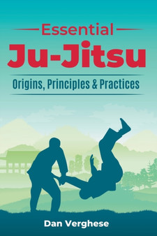Essential Ju-Jitsu : Origins, Principles & Practices by Dan Verghese - Paperback