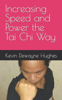 Increasing Speed and Power the Tai Chi Way by Kevin Dewayne Hughes - Paperback