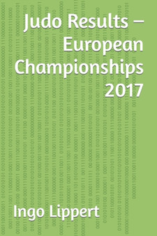 Judo Results - European Championships 2017 : 416 by Ingo Lippert - Paperback