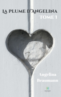 La plume d'Angelina : Tome I by Angelina Beaumann - Paperback