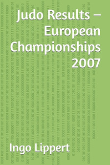 Judo Results - European Championships 2007 : 406 by Ingo Lippert - Paperback