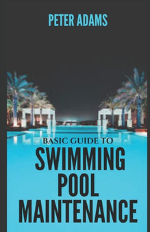 Basic Guide To Swimming Pool Maintenance : 2 by Peter Adams - Paperback