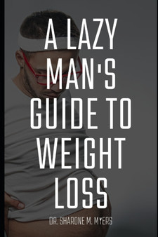 A lazy man's guide to weight loss : lazy ways to lose weight by Dr Sharone M Myers - Paperback