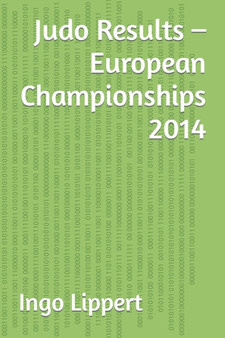 Judo Results - European Championships 2014 : 413 by Ingo Lippert - Paperback