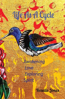 Life As A Cycle : Awakening Love Exploring Spirit by Rosalie E Jones - Paperback