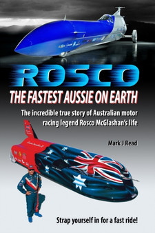 ROSCO The Fastest Aussie on Earth : The amazing true life story of Rosco McGlashan as told to Mark J Read by Mark J Read - Paperback