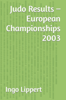 Judo Results - European Championships 2003 : 403 by Ingo Lippert - Paperback