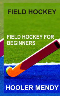Field Hockey : Field Hockey for Beginners by Hooler Mendy - Paperback