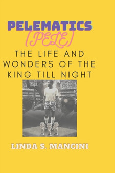 Pelematic (Pele) : The Life and Wonders of the King Till Night by Linda S Mancini - Paperback