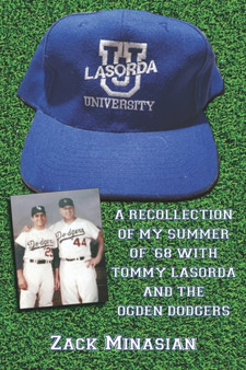 Lasorda University : A Recollection of My Summer of '68 with Tommy Lasorda and the Ogden Dodgers by Zack Minasian - Paperback