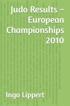 Judo Results - European Championships 2010 : 409 by Ingo Lippert - Paperback