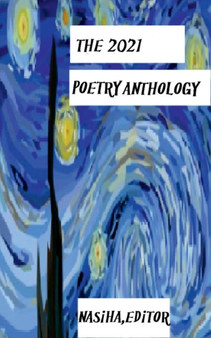 The 2021 Poetry Anthology : 2021 unpublished authors work by Nasiha - Paperback