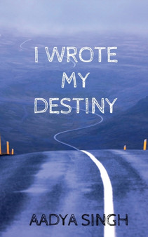 I Wrote My Destiny by Aadya Singh - Paperback