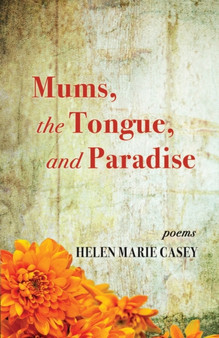 Mums, the Tongue, and Paradise by Helen Marie Casey - Paperback