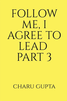 Follow Me, I Agree to Lead. Part 3 by Charu Gupta - Paperback