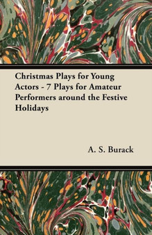 Christmas Plays for Young Actors - 7 Plays for Amateur Performers Around the Festive Holidays by A.S. Burack - Paperback