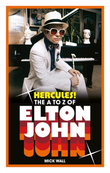 Hercules! : The A to Z of Elton John by Mick Wall - Hardback