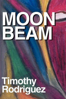 Moonbeam : An Anthology by Timothy Rodriguez - Paperback