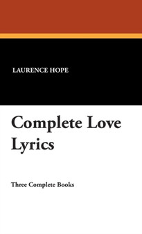 Complete Love Lyrics by Laurence Hope - Hardback