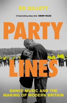 Party Lines : Dance Music and the Making of Modern Britain by Ed Gillett - Hardback